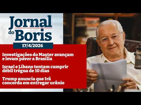 Jornal do Boris -17/4/26 - Notícias do dia com Boris Casoy
