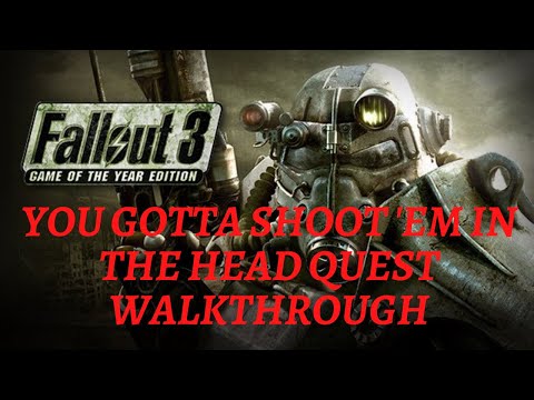 Fallout 3 You Gotta Shoot 'Em in the Head Quest Walkthrough