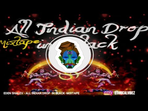 EDEN SHALEV - ALL INDIAN DROP IN BLACK - MIXTAPE I GLOBAL DESI BEATS I
