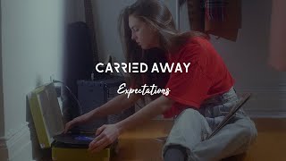 Carried Away - Expectations (Official Music Video)