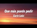 Carin león ❤️ Que más puedo pedir ( letra )