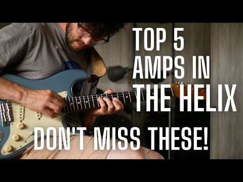 The 5 BEST Amps in the Helix - Vox Tones, Marshall Tones and Dumble Tones?
