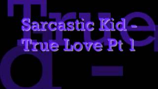 True Love Part 1 || Sarcastic Kid