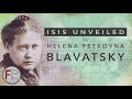 A Look Into "ISIS Unveiled" by Helena Petrovna Blavatsky