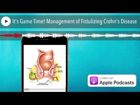 It's Game Time! Management of Fistulizing Crohn's Disease