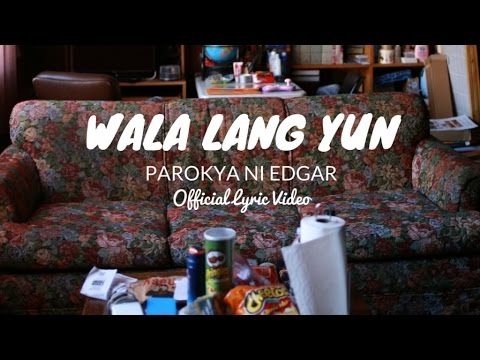 Parokya ni Edgar - Wala Lang Yun (Official Lyric Video)