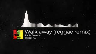 Walk Away (reggae remix) x Paula Deanda x Mattie Boi(2015)