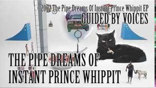 Guided By Voices - The Pipe Dreams Of Instant Prince Whippit [PCB video]