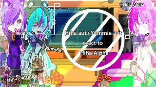 Hiha aut+Yummie aut react to Hiha Alpha//-No part 2-//-Mô tả!-//#_Shun_