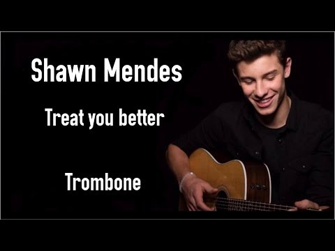 Shawn Mendes - Treat You Better | Trombone