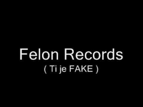 Felon Records - Ti je fake  NEW 2010