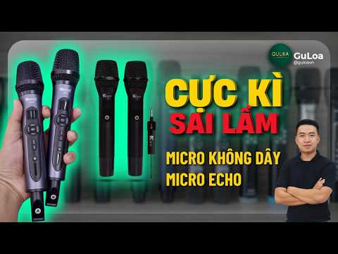 5 nhận định CỰC KÌ SAI LẦM về “micro không dây”, “micro echo”