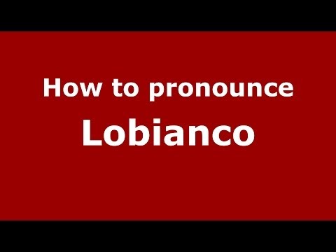 How to pronounce Lobianco