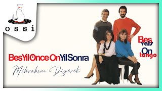 Beş Yıl Önce On yıl Sonra / Mihrabım Diyerek