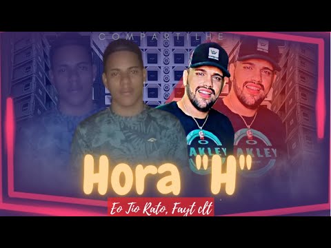 EO TIO RATO, FAYT CLT - HORA “ H “