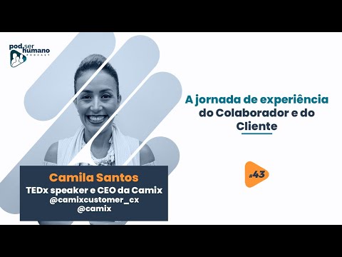 Pod Ser Humano - Ep #43 - Camila Santos - Experiência do colaborador e impacto no cliente