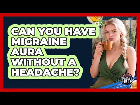 Can You Have Migraine Aura Without A Headache? - Headache and Migraine Help