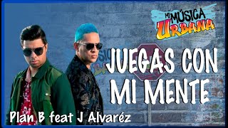 Juegas Con Mi Mente - Plan B feat J Alvaréz - Track Audio