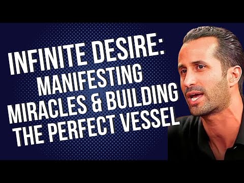 Ep.28 Infinite Desire: Manifesting Miracles & Building the Perfect Vessel