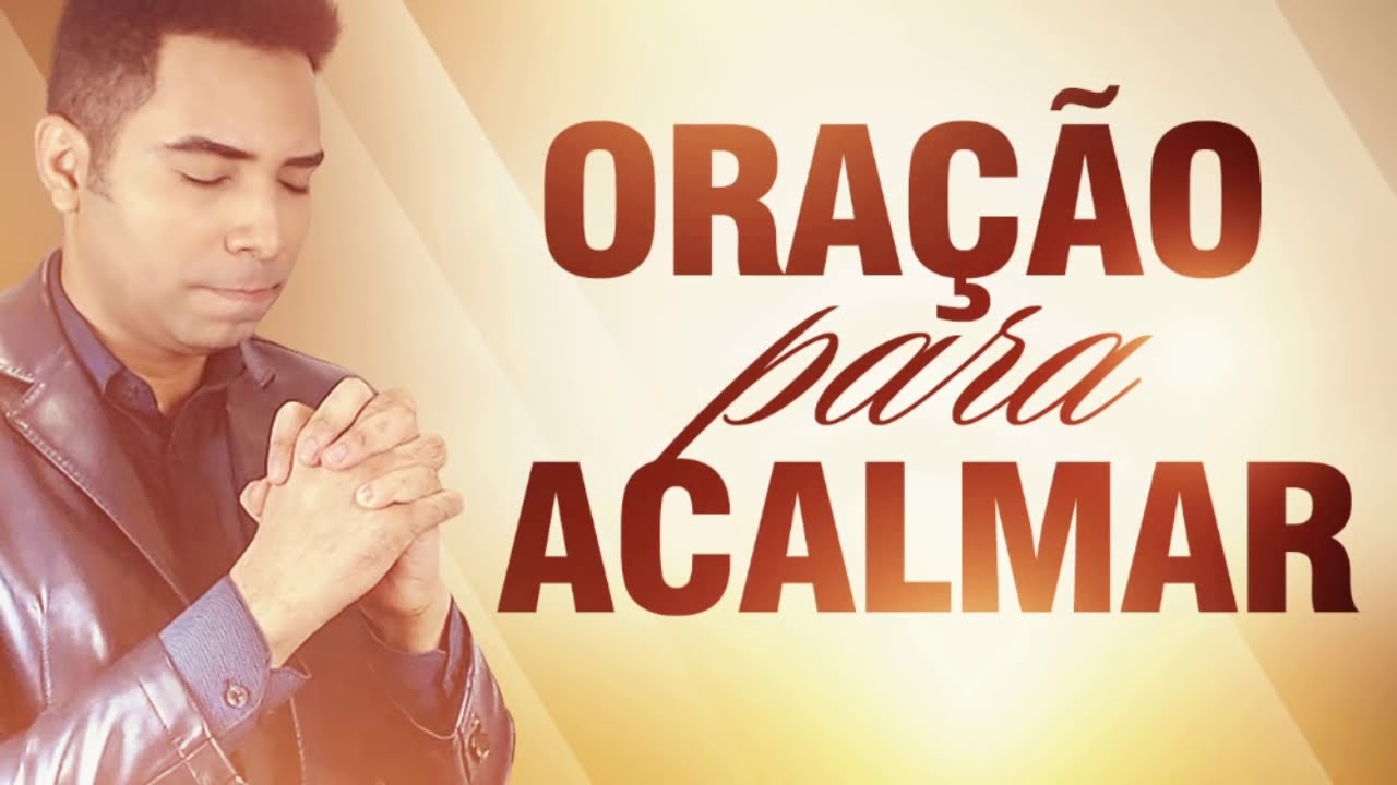 ORAÇÃO PARA ACALMAR O CORAÇÃO (Angústia, Tristeza e Ansiedade)