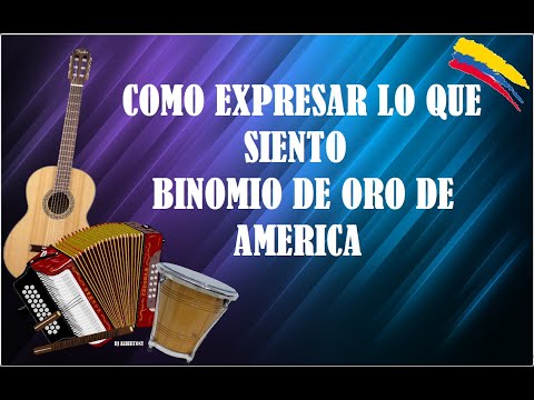 COMO EXPRESAR LO QUE SIENTO BINOMIO DE ORO DE AMERICA (LETRAS DE CANCIONES VALLENATAS)