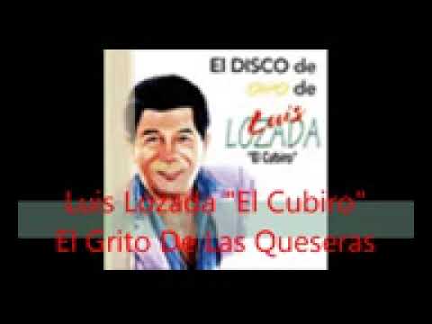 LUIS LOZADA " EL CUBIRO" - EL GRITO DE LAS QUESERAS