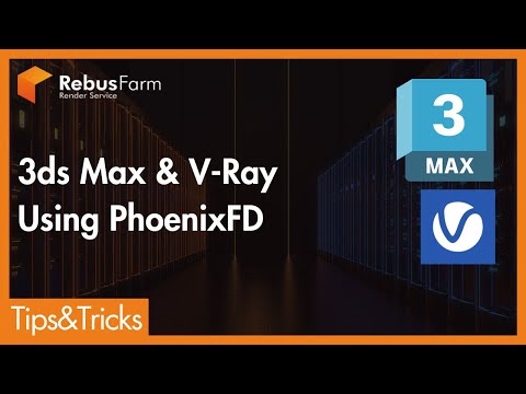 RebusFarm Tips: 3ds Max & V-Ray - Working with PhoenixFD