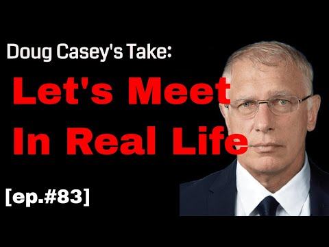 Doug Casey's Take [ep.#83] Let's meet in real life
