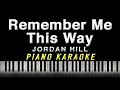 REMEMBER ME THIS WAY - Jordan Hill | KARAOKE | Piano Version