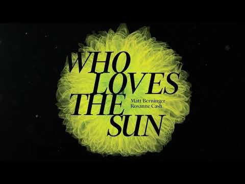 Matt Berninger & Rosanne Cash - Who Loves The Sun (Official Visualizer)