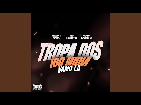 TROPA DOS 100 MIDIA, VAMO LA