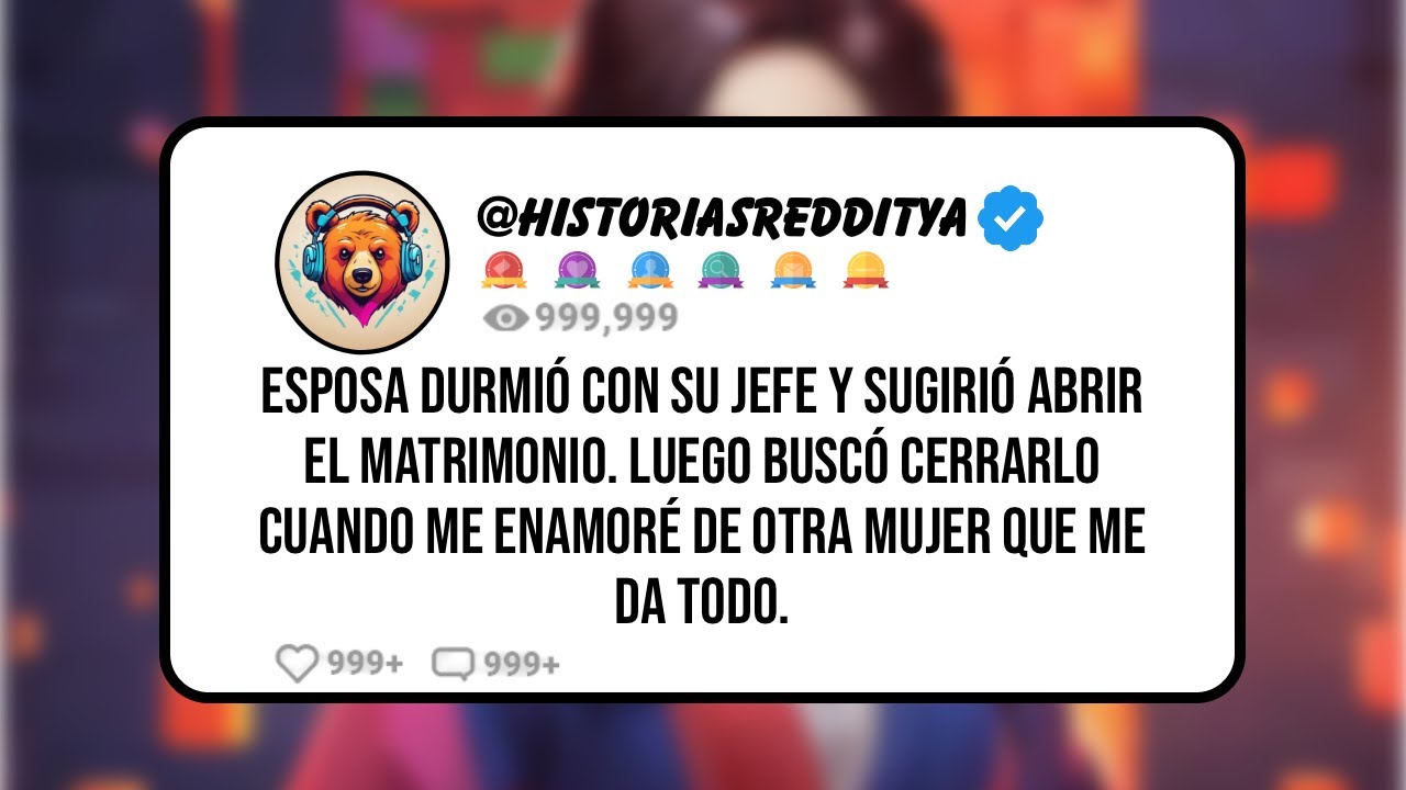 Esposa DURMIÓ con su JEFE y Sugirió ABRIR el Matrimonio. Luego Busco CERRARLO Cuando me ENAMORÉ de..