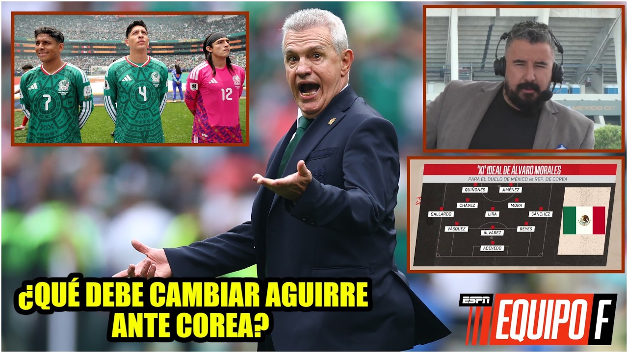 ATENCIÓN, JAVIER AGUIRRE. ÁLVARO revela once ideal ante COREA y quienes NO DEBEN REPETIR | Equipo F