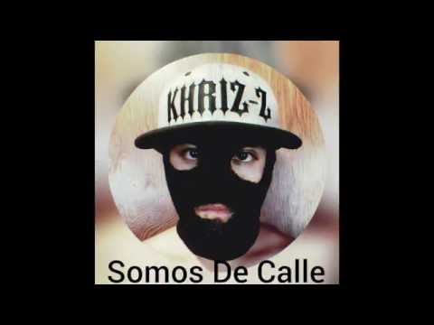 Khriz-z - Somos De Calle (Full Song) 2016