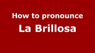 How to pronounce La Brillosa