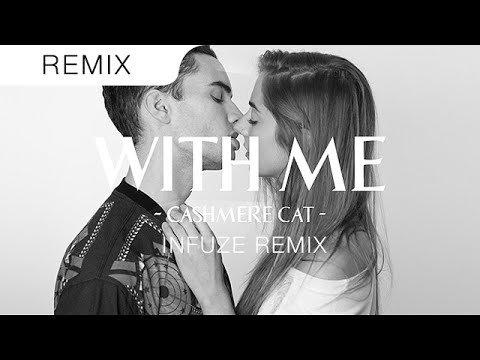 Cashmere Cat - With Me (Infuze Remix)