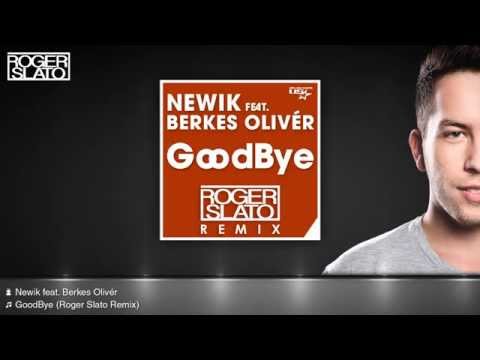 Newik feat. Berkes Olivér - GoodBye (Roger Slato Remix)