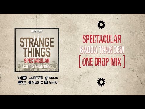 Spectacular & Irie Ites - Badda Than Dem (Strange Things One Drop Mix 2025)