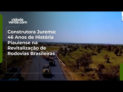 Construtora Jurema: 46 Anos de História Piauiense na Revitalização de Rodovias Brasileiras