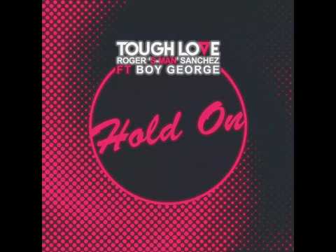 Tough Love & Roger 'S - Man' Sanchez - Hold On ft. Boy George (Get Twisted Records)
