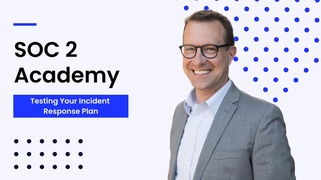 SOC 2 Academy: Testing Your Incident Response Plan