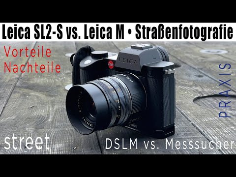 Leica SL2-S vs. Leica M als Streetkamera • DSLR/DSLM vs. Kompaktkamera • Straßenfotografie