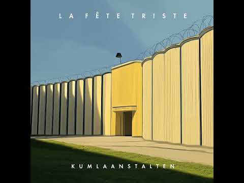 Kumlaanstalten – La Fête Triste