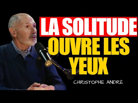 la vérité que personne ne vous dit sur la solitude | Christophe André