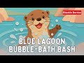 Blue Lagoon Bubble-Bath Bash🦦🫧Blankie Berries | Bedtime story for all ages