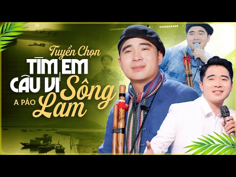 Tìm Em Câu Ví Sông Lam - Hát Về Xứ Nghệ Nghe 1000 Lần Không Chán - A PÁO Tuyển Chọn