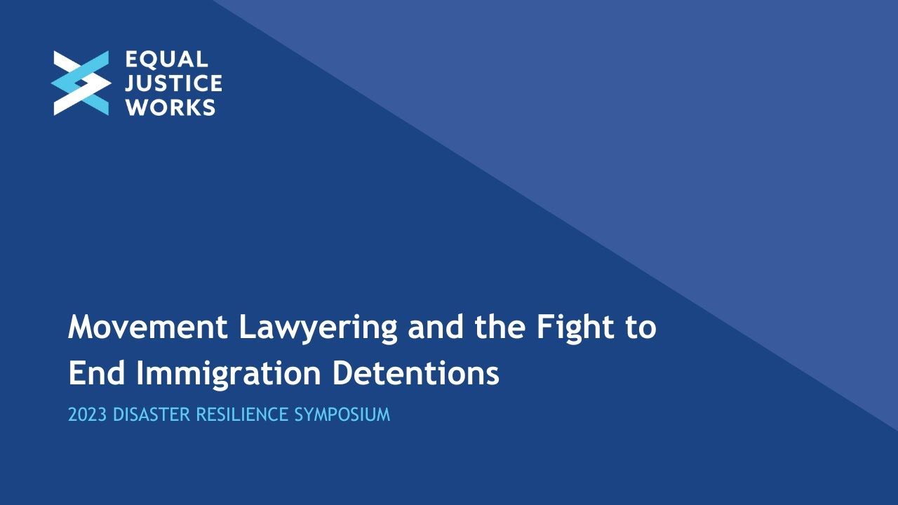 2023 Disaster Resilience Symposium | Movement Lawyering and the Fight to End Immigration Detentions
