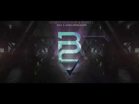 Tyron Hapi & Babet – Over (B2A & Anklebreaker Bootleg)