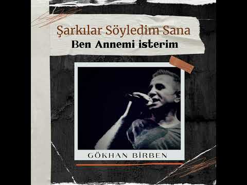 Gökhan Birben' Ben Annemi İsterim'