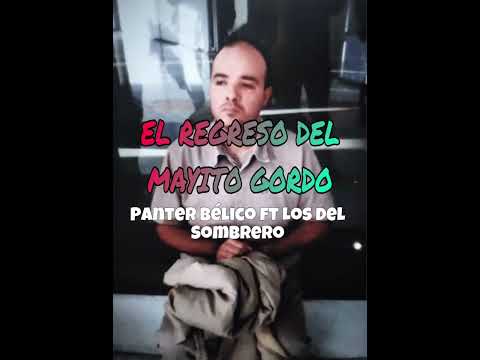 El Regreso Del Mayito Gordo - Panter Bélico ft Los Del Sombrero